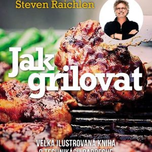 Ostatní Steven Raichlen – Jak grilovat