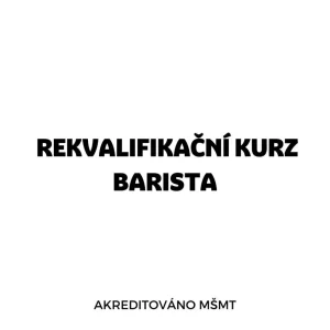 Rekvalifikační kurz Barista s akreditací MŠMT Rekvalifikační kurz 1