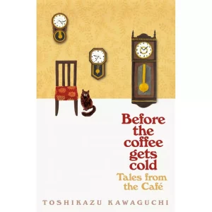 Tales from the Cafe: Before the Coffee Gets Cold – Toshikazu Kawaguchi